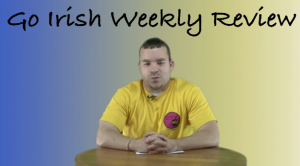 Go Irish 14 Go Irish Weekly Review Webisode 14